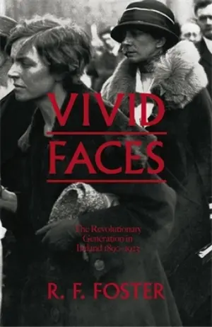 Cover for "Vivid Faces: The Revolutionary Generation in Ireland, 1890-1923"
