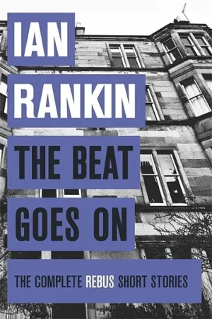 Cover for "The Beat Goes On: The Complete Rebus Short Stories"