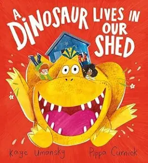 Cover for "A Dinosaur Lives in Our Shed"